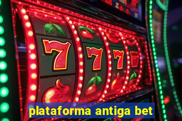 plataforma antiga bet